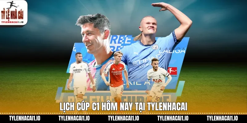 Lịch Cúp C1 hôm nay tại tylenhacai